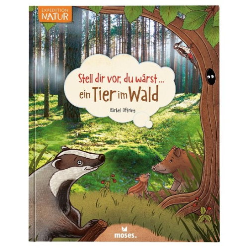 moses Kinderbuch Stell dir vor, du wärst...ein Tier im Wald