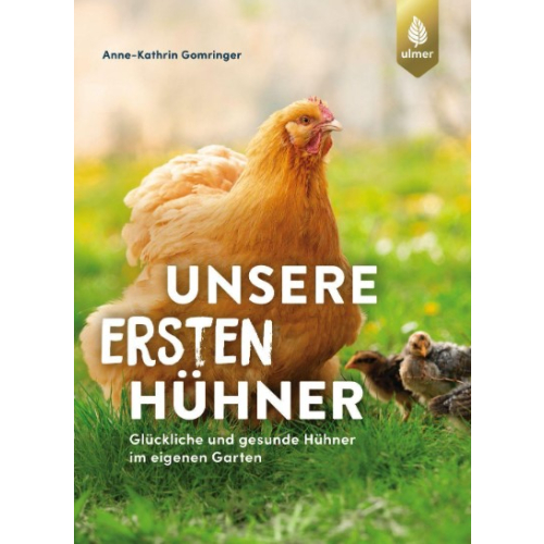 Eugen Ulmer Verlag Sachbuch Unsere ersten Hühner - Glückliche & gesunde Hühner im eigenen Garten. Ideal für Einsteiger